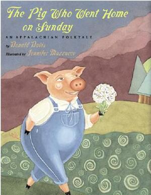 The Pig Who Went Home on Sunday: An Appalachian Folktale by Donald Davis