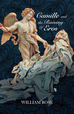 Camille and the Raising of Eros by William Rose