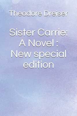 Sister Carrie: A Novel: New special edition by Theodore Dreiser