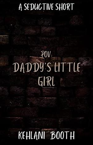 Daddy's little girl by Kehlani Booth