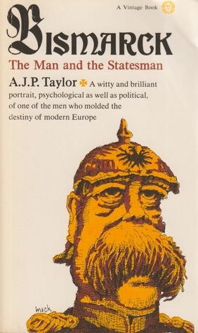 Bismarck: The Man and the Statesman by A.J.P. Taylor