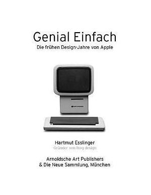 Keep it Simple/Genial Einfach: The Early Design Years of Apple/Die frühen Designjahre von Apple by Hartmut Esslinger, Hartmut Esslinger