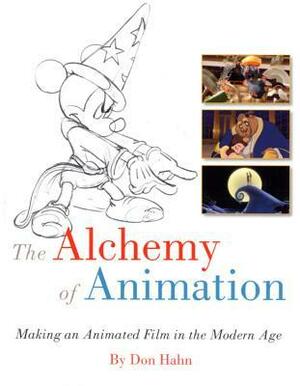 The Alchemy of Animation: Making an Animated Film in the Modern Age by Don Hahn, The Walt Disney Company