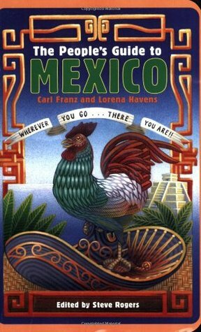 The People's Guide to Mexico by Lorena Havens, Carl Franz, Steve Rogers