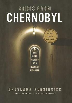 Voices from Chernobyl: The Oral History of a Nuclear Disaster by Svetlana Alexiévich