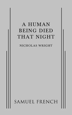 A Human Being Died That Night by Nicholas Wright