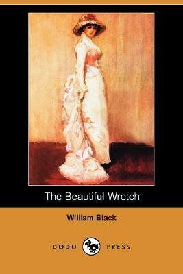 The Beautiful Wretch (Dodo Press) by William Black