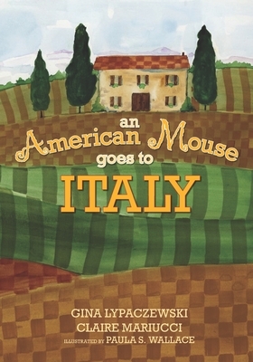 An American Mouse goes to Italy by Gina Lypaczewski, Claire Mariucci