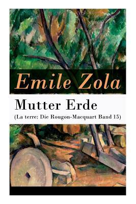 Mutter Erde (La terre: Die Rougon-Macquart Band 15) by Émile Zola, Armin Schwarz