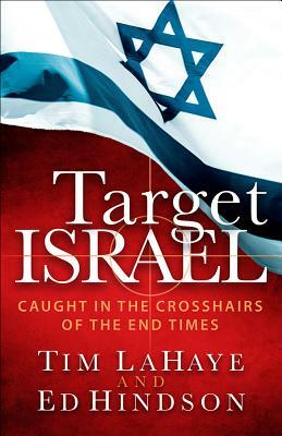 Target Israel: Caught in the Crosshairs of the End Times by Tim LaHaye, Ed Hindson