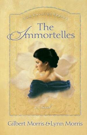 The Immortelles by Gilbert Morris, Lynn Morris