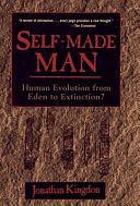 Self-Made Man: Human Evolution From Eden to Extinction by Jonathan Kingdon