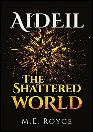Aideil: The Shattered World by M.E. Royce