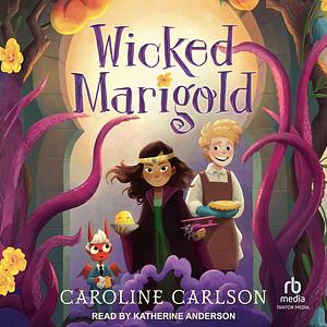 Wicked Marigold by Caroline Carlson