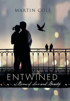 Entwined: Poems of Love and Beauty. by Martin Cole