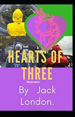 Hearts of Three Illustrated by Jack London