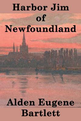 Harbor Jim of Newfoundland by Alden Eugene Bartlett