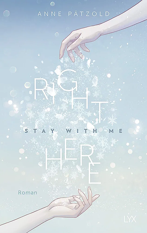 Right here - stay with me: Roman by Anne Pätzold