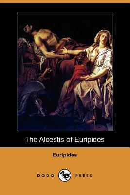 The Alcestis of Euripides (Dodo Press) by Euripides