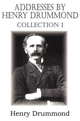 Addresses by Henry Drummond Collection 1 by Henry Drummond