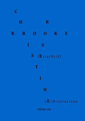Verbivoracious Festschrift Volume One: Christine Brooke-Rose by Christine Brooke-Rose