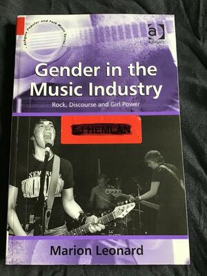 Gender in the Music Industry: Rock, Discourse and Girl Power by Marion Leonard