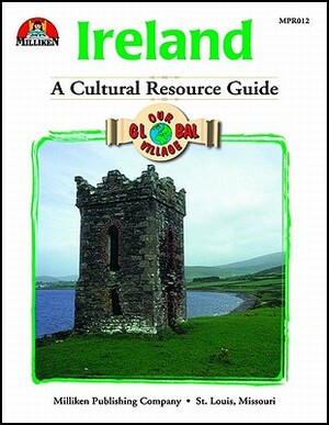 Our Global Village: Ireland: A Cultural Resource Guide by Ellen M. Dolan