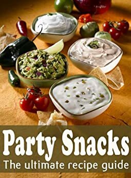 Party Snacks :The Ultimate Recipe Guide - Over 140 Quick & Easy Recipes by Jacob Palmar, Encore Books