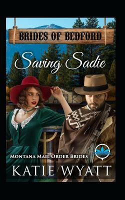 Saving Sadie: Montana Mail Order Brides by Katie Wyatt