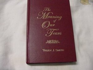 The Meaning of our Tears: the True Story of the Lawson Family Murders, Christmas Day, 1929 by Trudy J. Smith