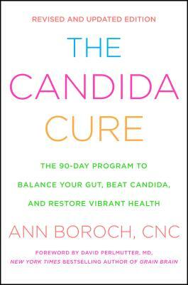 The Candida Cure: The 90-Day Program to Balance Your Gut, Beat Candida, and Restore Vibrant Health by Ann Boroch