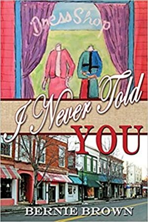 I Never Told You by Bernie Brown