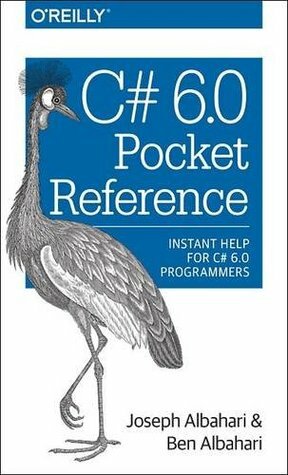 C# 6.0 Pocket Reference: Instant Help for C# 6.0 Programmers by Joseph Albahari, Ben Albahari
