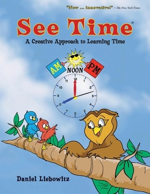 See Time: A Creative Approach to Learning Time by Daniel Liebowitz