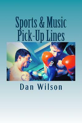 Sports & Music Pick-Up Lines by Dan Wilson