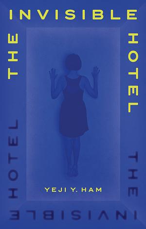 The Invisible Hotel by Yeji Y. Ham