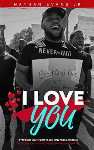 I Love You: Letters of Love from Black Men to Black Boys by Nathan Evans