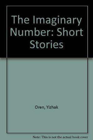 The Imaginary Number: Short Stories by Yizhak Oren, Abraham Huss, Max Knight