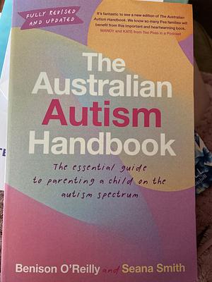 The New Autism Handbook: The Essential Guide for Parents of Children with Autism by Benison O'Reilly