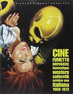 Cinefumetto: nerosexy, fantastique, western, saderotik : estetica pop italiana, 1960-1973 by Stefano Piselli