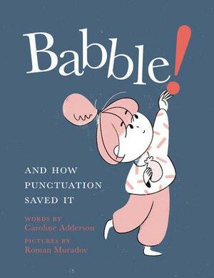 Babble!: And How Punctuation Saved It by Caroline Adderson, Roman Muradov
