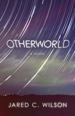 Otherworld by Jared C. Wilson