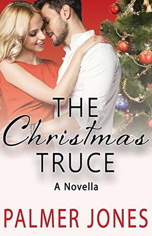 The Christmas Truce: A Novella by Palmer Jones