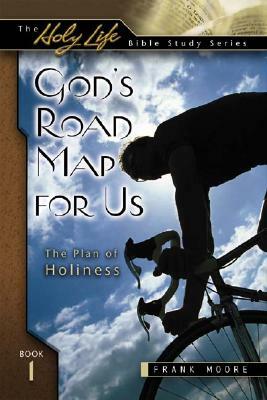 God's Road Map for Us: The Plan of Holiness by Frank Moore