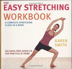 The Easy Stretching Workbook by Karen Smith