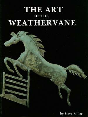 The Art of the Weathervane by Steve Miller