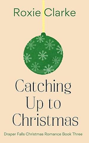 Catching Up to Christmas by Roxie Clarke