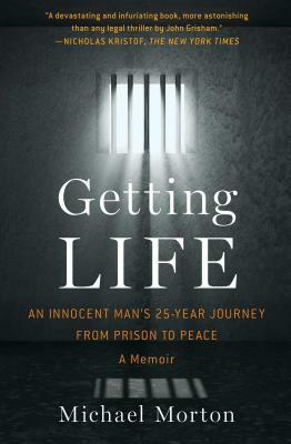 Getting Life: An Innocent Man's 25-Year Journey from Prison to Peace: A Memoir by Michael Morton