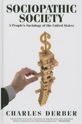 Sociopathic Society: A People's Sociology of the United States by Charles Derber