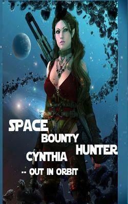 Space Bounty Hunter Cynthia Out in Orbit by Anna Patterson